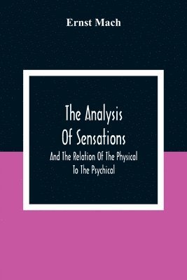 Analysis Of Sensations, And The Relation Of The Physical To The Psychical