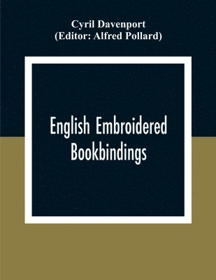 Cyril Davenport, Alfred Pollard - English Embroidered Book Bindings, Häftad