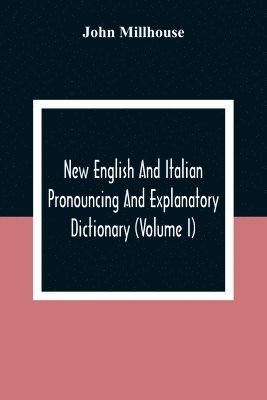 bokomslag New English And Italian Pronouncing And Explanatory Dictionary (Volume I)