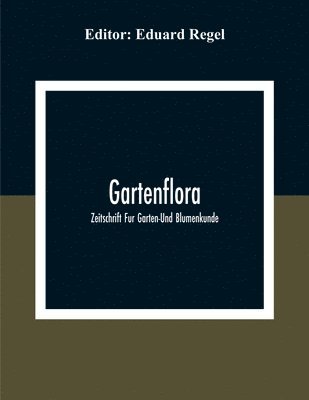 Gartenflora; Zeitschrift Fur Garten-Und Blumenkunde