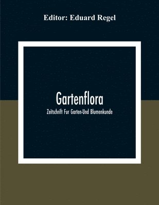 Gartenflora; Zeitschrift Fur Garten-Und Blumenkunde 1