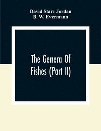 bokomslag The Genera Of Fishes (Part Ii); From Linnaeus To Cuvier 1758-1833 Seventy- Five Years With The Accepted Type Of Each. A Contribution To The Stability Of Scientific Nomenclature