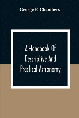 bokomslag A Handbook Of Descriptive And Practical Astronomy