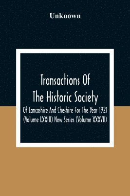 bokomslag Transactions Of The Historic Society Of Lancashire And Cheshire For The Year 1921 (Volume Lxxiii) New Series (Volume XXXVII)