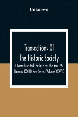 bokomslag Transactions Of The Historic Society Of Lancashire And Cheshire For The Year 1921 (Volume Lxxiii) New Series (Volume XXXVII)