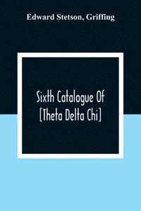 bokomslag Sixth Catalogue Of [Theta Delta Chi]