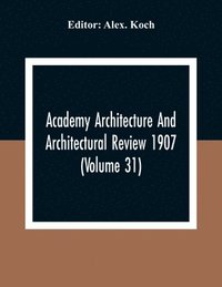 bokomslag Academy Architecture And Architectural Review 1907 (Volume 31)