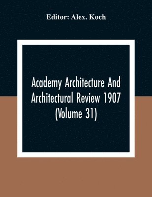 bokomslag Academy Architecture And Architectural Review 1907 (Volume 31)