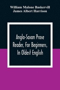 bokomslag Anglo-Saxon Prose Reader, For Beginners, In Oldest English; Prepared With Grammar, Notes, And Vocabulary