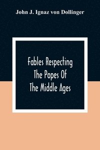 bokomslag Fables Respecting The Popes Of The Middle Ages