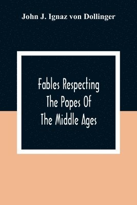 bokomslag Fables Respecting The Popes Of The Middle Ages