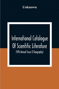 bokomslag International Catalogue Of Scientific Literature; Fifth Annual Issue (J Geography)