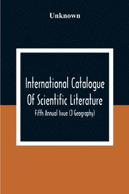 bokomslag International Catalogue Of Scientific Literature; Fifth Annual Issue (J Geography)