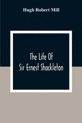 bokomslag The Life Of Sir Ernest Shackleton