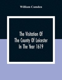 bokomslag Visitation Of The County Of Leicester In The Year 1619