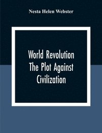 bokomslag World Revolution; The Plot Against Civilization