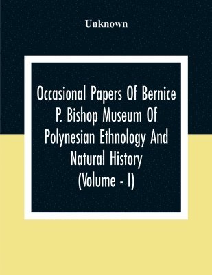 Unknown - Occasional Papers Of Bernice Pauahi Bishop Museum Of Polynesian Ethnology And Natural History (Volume - I), Häftad
