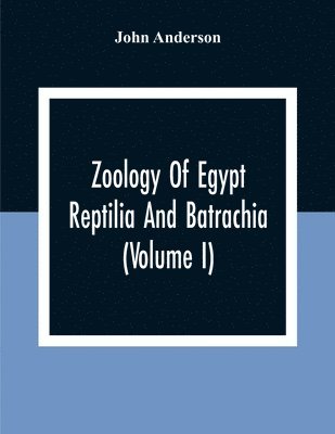 Zoology Of Egypt; Reptilia And Batrachia(Volume I) 1