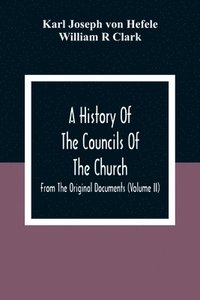 bokomslag A History Of The Councils Of The Church