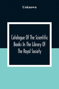 bokomslag Catalogue Of The Scientific Books In The Library Of The Royal Society