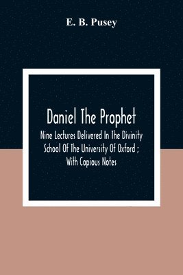 E B Pusey, E. B. Pusey - Daniel The Prophet, Häftad