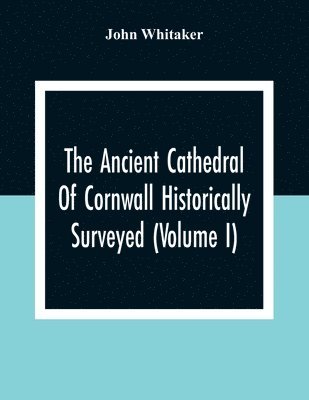 bokomslag Ancient Cathedral Of Cornwall Historically Surveyed (Volume I)