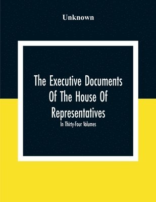 bokomslag The Executive Documents Of The House Of Representatives For The Second Session Of The Fifty-Second Congress 1892-93 In Thirty-Four Volumes