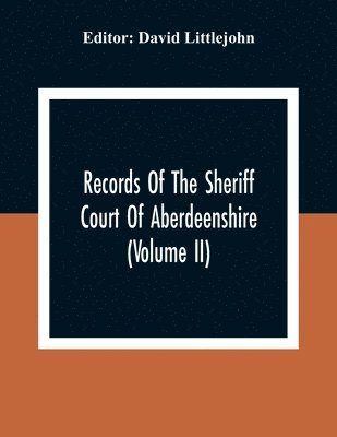 bokomslag Records Of The Sheriff Court Of Aberdeenshire (Volume Ii)