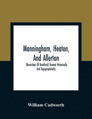 William Cudworth - Manningham, Heaton, And Allerton, Häftad