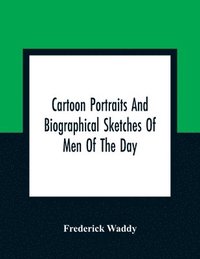 bokomslag Cartoon Portraits And Biographical Sketches Of Men Of The Day
