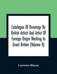 bokomslag Catalogue Of Drawings By British Artists And Artist Of Foreign Origin Working In Great Britain (Volume Ii)