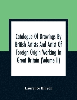 bokomslag Catalogue Of Drawings By British Artists And Artist Of Foreign Origin Working In Great Britain (Volume Ii)