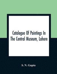 bokomslag Catalogue Of Paintings In The Central Museum, Lahore