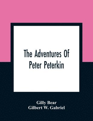 Gilly Bear, Gilbert W Gabriel, Gilbert W. Gabriel - Adventures Of Peter Peterkin, Häftad