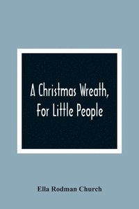 bokomslag A Christmas Wreath, For Little People