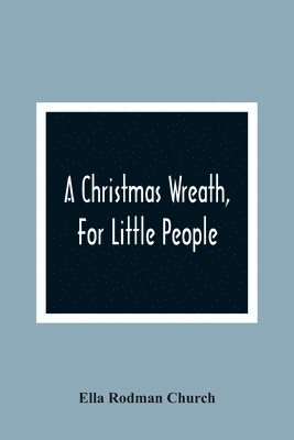 A Christmas Wreath, For Little People 1