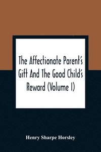 bokomslag The Affectionate Parent'S Gift And The Good Child'S Reward