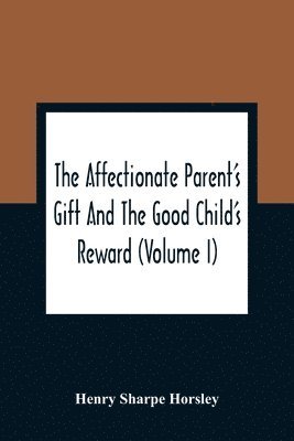 bokomslag The Affectionate Parent'S Gift And The Good Child'S Reward