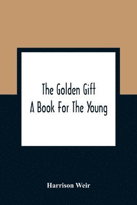 bokomslag The Golden Gift; A Book For The Young