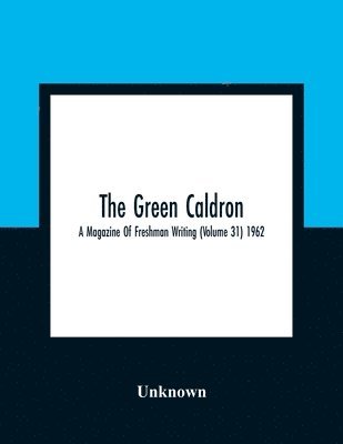 bokomslag The Green Caldron; A Magazine Of Freshman Writing (Volume 31) 1962