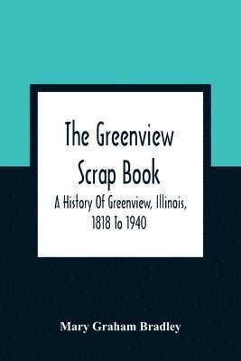 bokomslag Greenview Scrap Book; A History Of Greenview, Illinois, 1818 To 1940