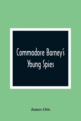 Commodore Barney'S Young Spies