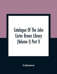 bokomslag Catalogue Of The John Carter Brown Library (Volume I) Part Ii