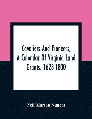 bokomslag Cavaliers And Pioneers, A Calendar Of Virginia Land Grants, 1623-1800