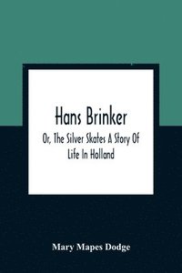 bokomslag Hans Brinker; Or, The Silver Skates A Story Of Life In Holland