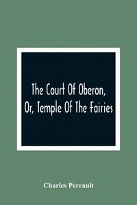 bokomslag Court Of Oberon, Or, Temple Of The Fairies