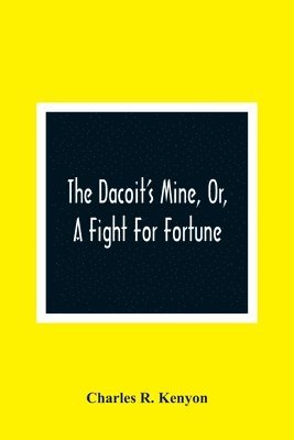 bokomslag Dacoit'S Mine, Or, A Fight For Fortune