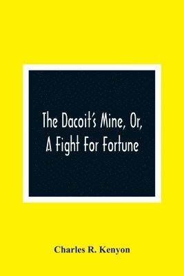 The Dacoit'S Mine, Or, A Fight For Fortune 1