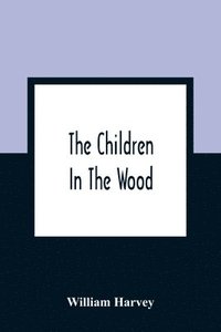 bokomslag The Children In The Wood; With Engravings By Thompson, Nesbit, S. Williams, Jackson, And Branston And Wright