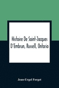 bokomslag Histoire De Saint-Jacques D'Embrun, Russell, Ontario